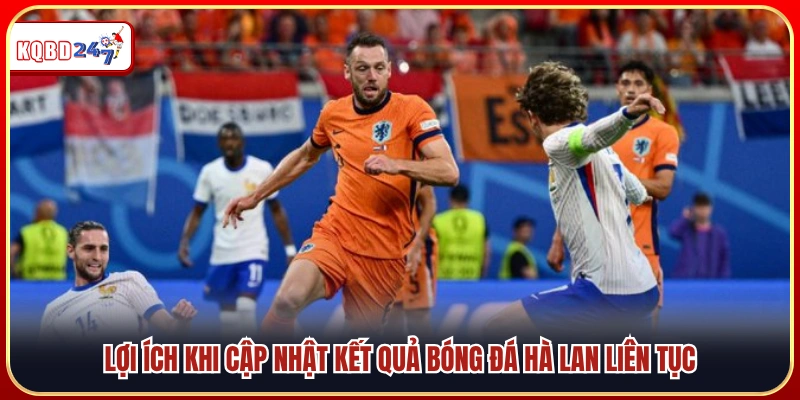 Vì sao nên theo dõi kết quả bóng đá Hà Lan thường xuyên?