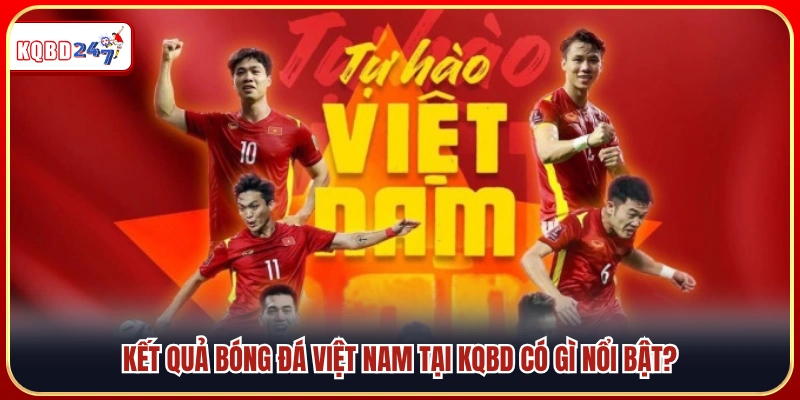 Yếu tố khi theo dõi kết quả bóng đá Việt Nam trên KQBD