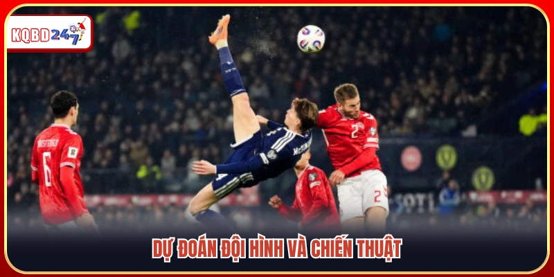 Dự kiến sơ đồ thi đấu cùng lựa chọn nhân sự đáng chú ý