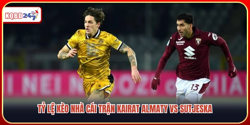 Soi kèo trận Kairat Almaty vs Sutjeska 