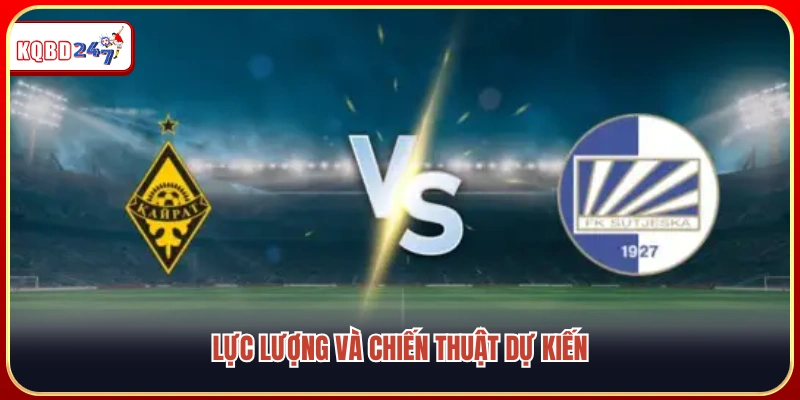 Cập nhật lực lượng cùng sơ đồ chiến thuật dự kiến 