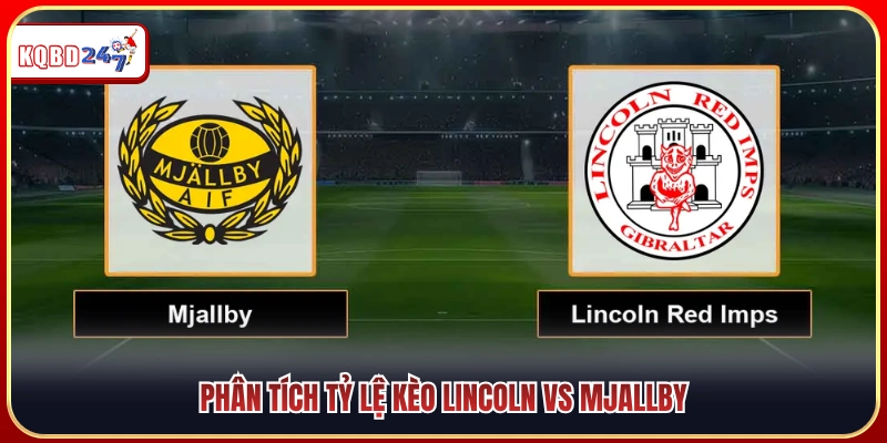 Phân tích tỷ lệ cược trận Lincoln vs Mjallby