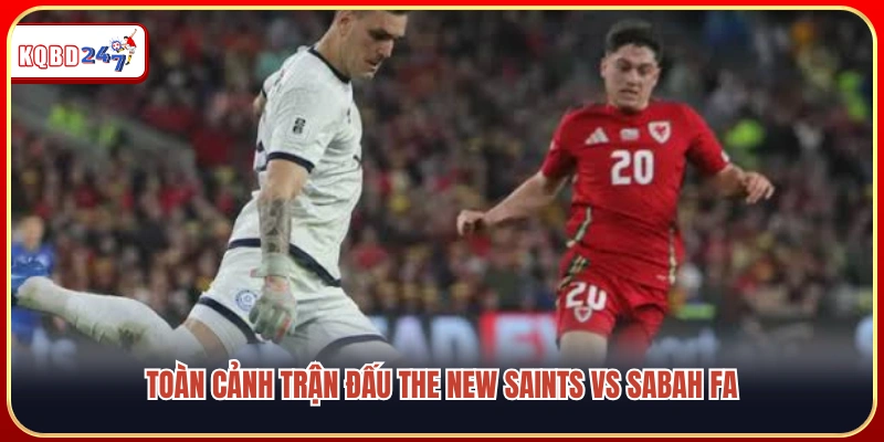 Tổng quan cuộc đối đầu giữa The New Saints vs Sabah FA 