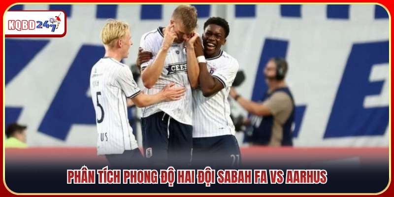 Soi phong độ thi đấu gần nhất của Sabah FA vs Aarhus