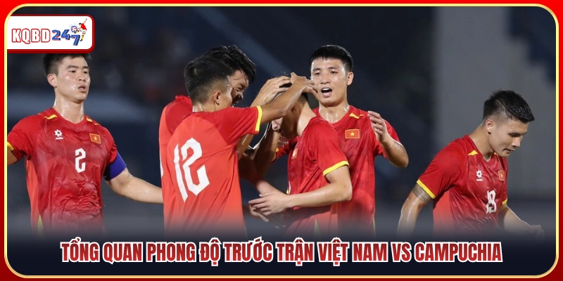 Phong độ trước giờ bóng lăn Việt Nam vs Campuchia 