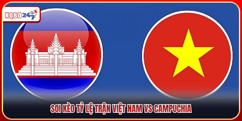 Dự đoán biến động tỷ lệ kèo trận Việt Nam vs Campuchia 